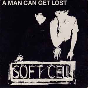 Soft Cell - A Man Can Get Lost