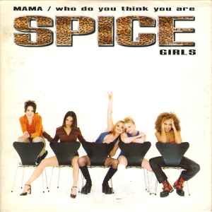 Spice Girls - Mama / Who Do You Think You Are