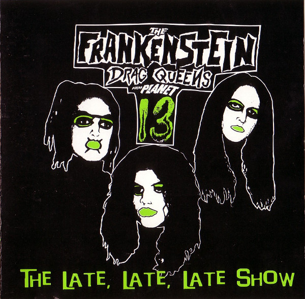 Frankenstein Drag Queens From Planet 13 - The Late, Late, Late