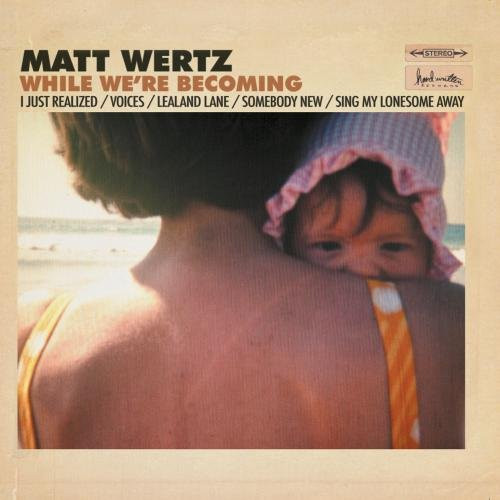 last ned album Matt Wertz - While Were Becoming