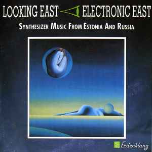 Various - Looking East - Electronic East - Synthesizer Music From Estonia And Russia album cover