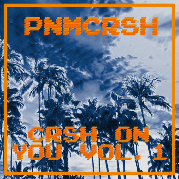 Album herunterladen PNMCRSH - Crsh On You Vol 1