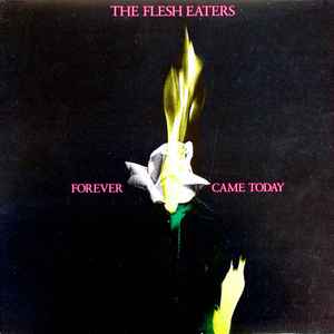 Forever Came Today - The Flesh Eaters