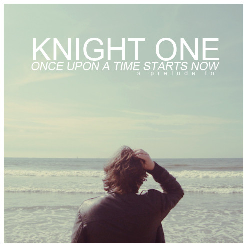 ladda ner album Knight One - Once Upon A Time Starts Now A Prelude To