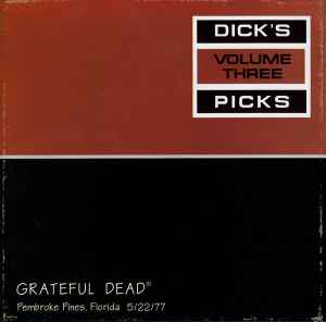 The Grateful Dead - Dick's Picks Volume Three: Pembroke Pines, Florida 5/22/77