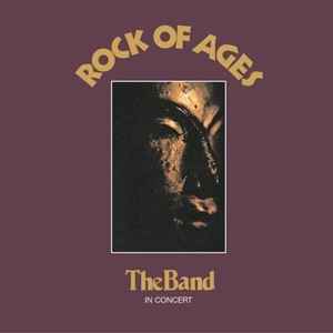 The Band – Rock Of Ages (The Band In Concert) (Vinyl) - Discogs