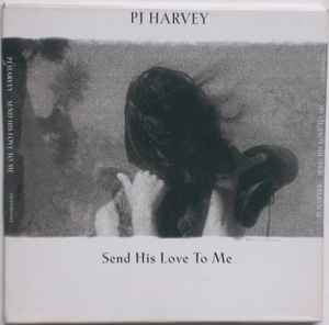 Send His Love To Me - PJ Harvey