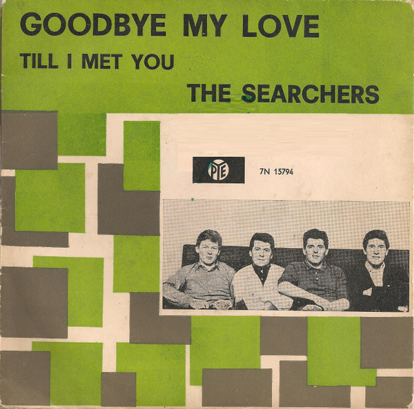 The Searchers – Goodbye My Love / Till I Met You (1964