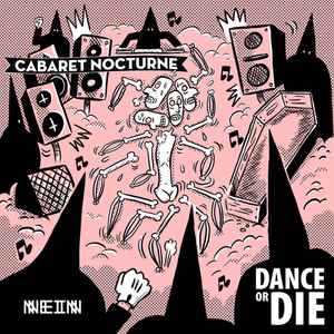 Dance Or Die - Cabaret Nocturne