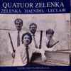 Quatuor Zelenka, Zelenka*, Haendel*, Leclair* - Zelenka - Haendel - Leclair -- Instruments originaux