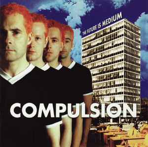 Compulsion - The Future Is Medium