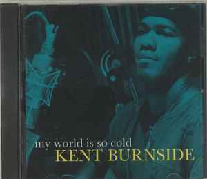 Kent Burnside - My World Is So Cold album cover