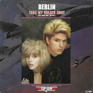 Take My Breath Away (Love Theme From "Top Gun") - Berlin