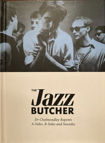 The Jazz Butcher – Dr Cholmondley Repents: A-Sides, B-Sides and