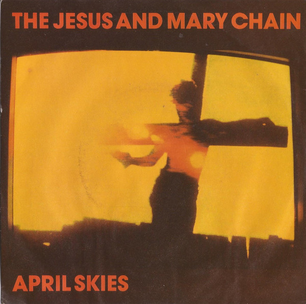 The Jesus And Mary Chain - April Skies | Releases | Discogs