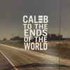 Caleb (4) - To The Ends Of The World