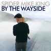Spider Mike King* - By The Wayside