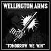 Wellington Arms - Tomorrow We Win
