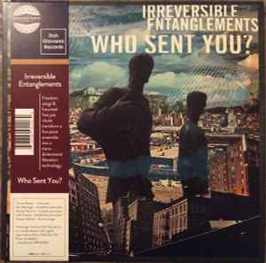 Who Sent You? - Irreversible Entanglements