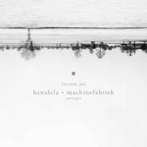 Banabila* + Machinefabriek - Entropia (Eilean 60)