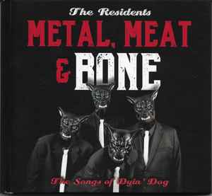The Residents - Metal, Meat & Bone (The Songs Of Dyin' Dog)
