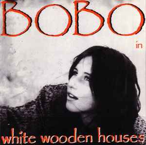 Bobo In White Wooden Houses - Bobo In White Wooden Houses