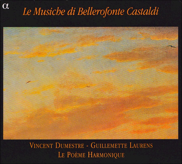 last ned album Bellerofonte Castaldi Vincent Dumestre, Guillemette Laurens, Le Poème Harmonique - Le Musiche Di Bellerofonte Castaldi