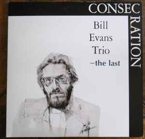 The Bill Evans Trio - Consecration-The Last | Releases | Discogs