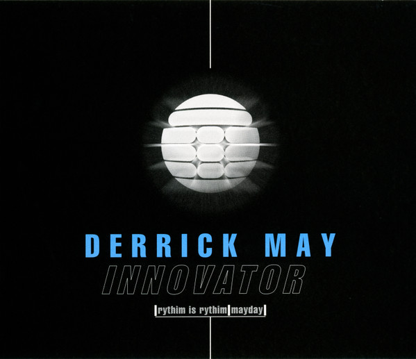 Derrick May, Rythim Is Rythim, Mayday - Innovator | Releases