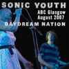 Sonic Youth - ABC Glasgow August 2007 Daydream Nation