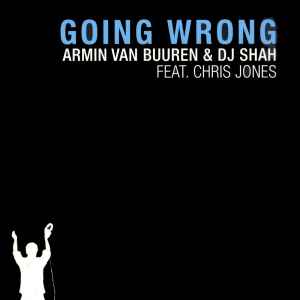 Going Wrong - Armin van Buuren & DJ Shah Feat. Chris Jones