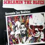 Screamin' Jay Hawkins – Screamin' The Blues (1982, Vinyl) - Discogs