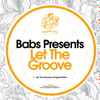 Babs Presents - Let The Groove