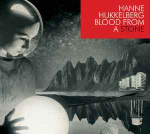 Hanne Hukkelberg – Blood From A Stone (2009