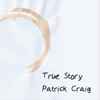 Patrick Craig (4) - True Story