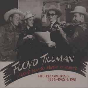 Floyd Tillman - I Love You So Much It Hurts His Recordings 1936-1962 & 1981 album cover