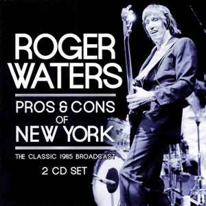 Roger Waters - Pros & Cons Of New York (The Classic 1985 Broadcast) album cover
