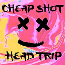head trip cheap shot