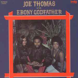 Joe Thomas - Is The Ebony Godfather