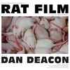 Dan Deacon - Rat Film