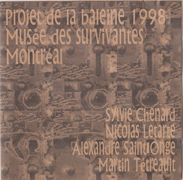 last ned album Sylvie Chenard Nicolas Letarte Alexandre StOnge Martin Tétreault - Projet De La Baleine 1998 Musée Des Survivantes Montréal