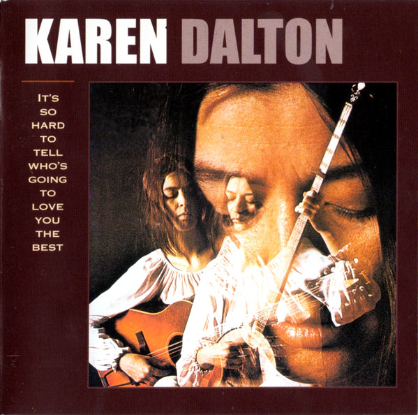 Karen Dalton - It's So Hard To Tell Who's Going To Love You The 