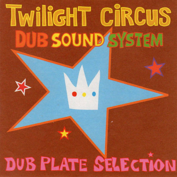 Twilight Circus Dub Sound System – Dub Plate Selection (1998 