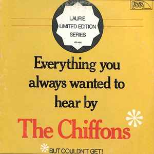 The Chiffons - Everything You Always Wanted To Hear By The Chiffons But Couldn't Get