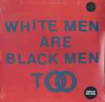 Cover of White Men Are Black Men Too, 2015-04-06, Vinyl