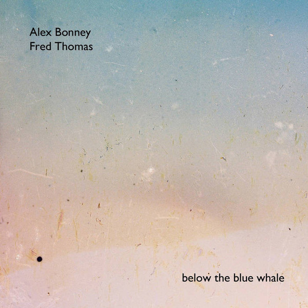 lataa albumi Fred Thomas And Alex Bonney - Below The Blue Whale