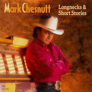 Mark Chesnutt - Longnecks & Short Stories