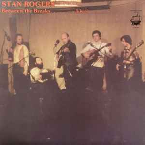 Between The Breaks ........ Live! - Stan Rogers