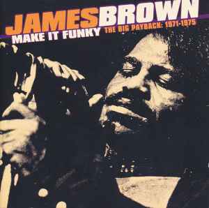 James Brown - Make It Funky  (The Big Payback:  1971-1975)