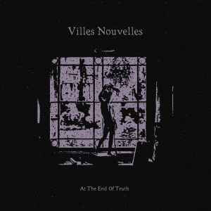 At The End Of Truth - Villes Nouvelles